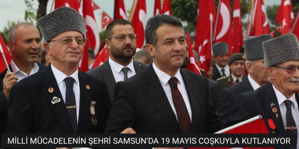 MİLLİ MÜCADELENİN ŞEHRİ SAMSUN’DA 19 MAYIS COŞKUYLA KUTLANIYOR
